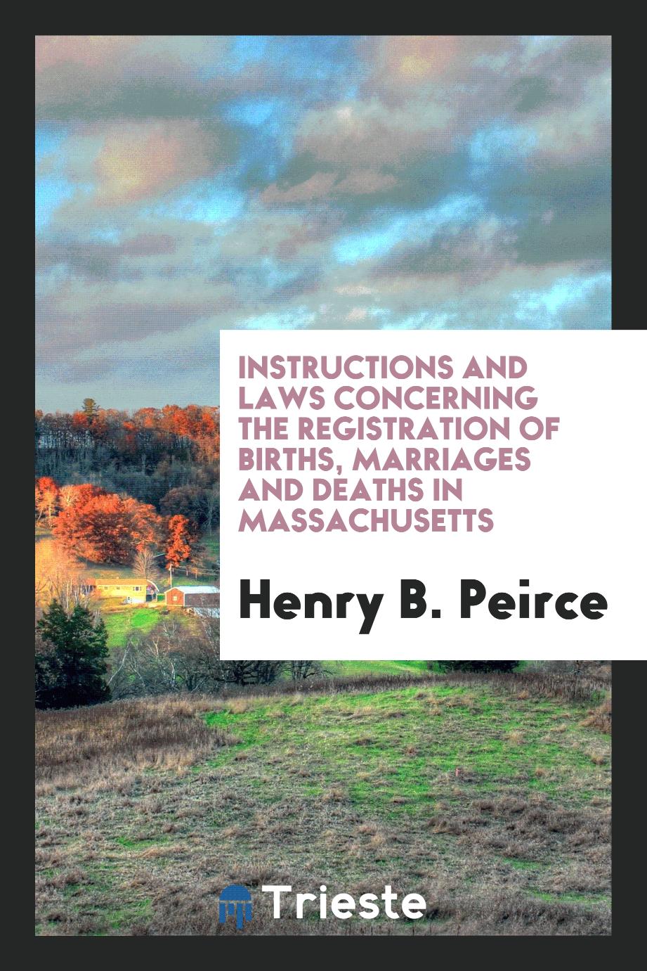 Instructions and Laws Concerning the Registration of Births, Marriages and Deaths in Massachusetts