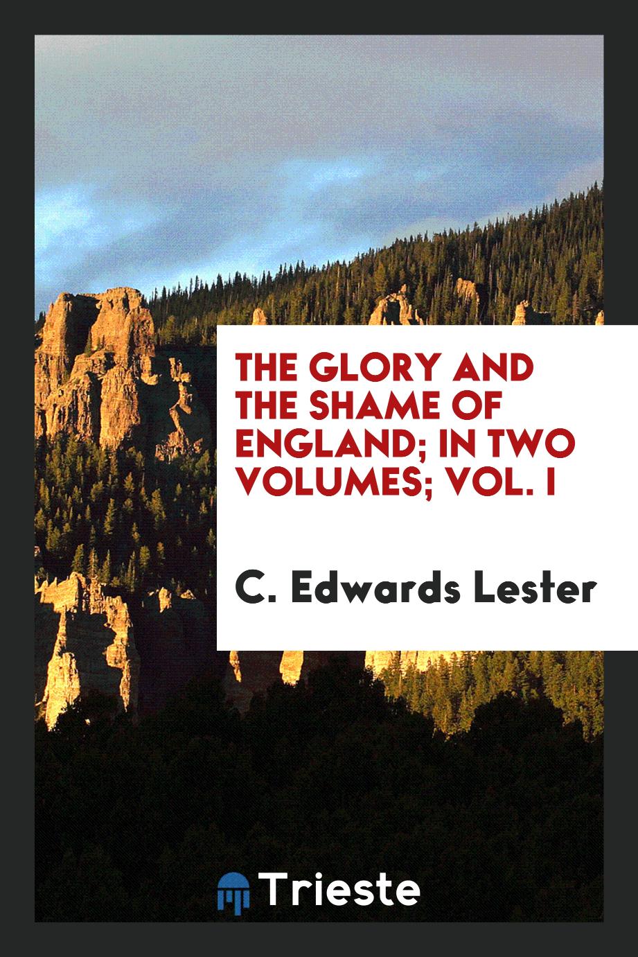 The Glory and the Shame of England; In Two Volumes; Vol. I