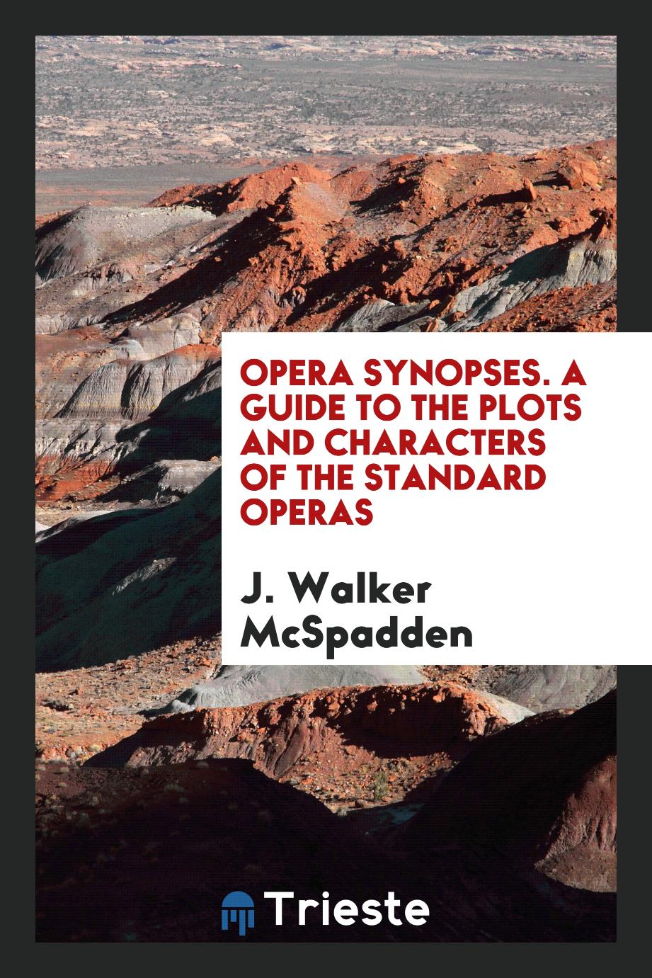 Opera Synopses. A Guide to the Plots and Characters of the Standard Operas