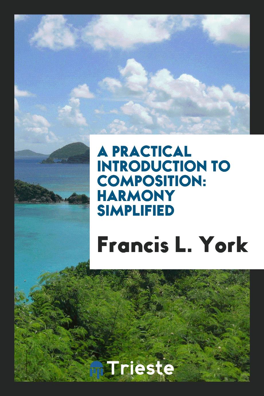 A Practical Introduction to Composition: Harmony Simplified