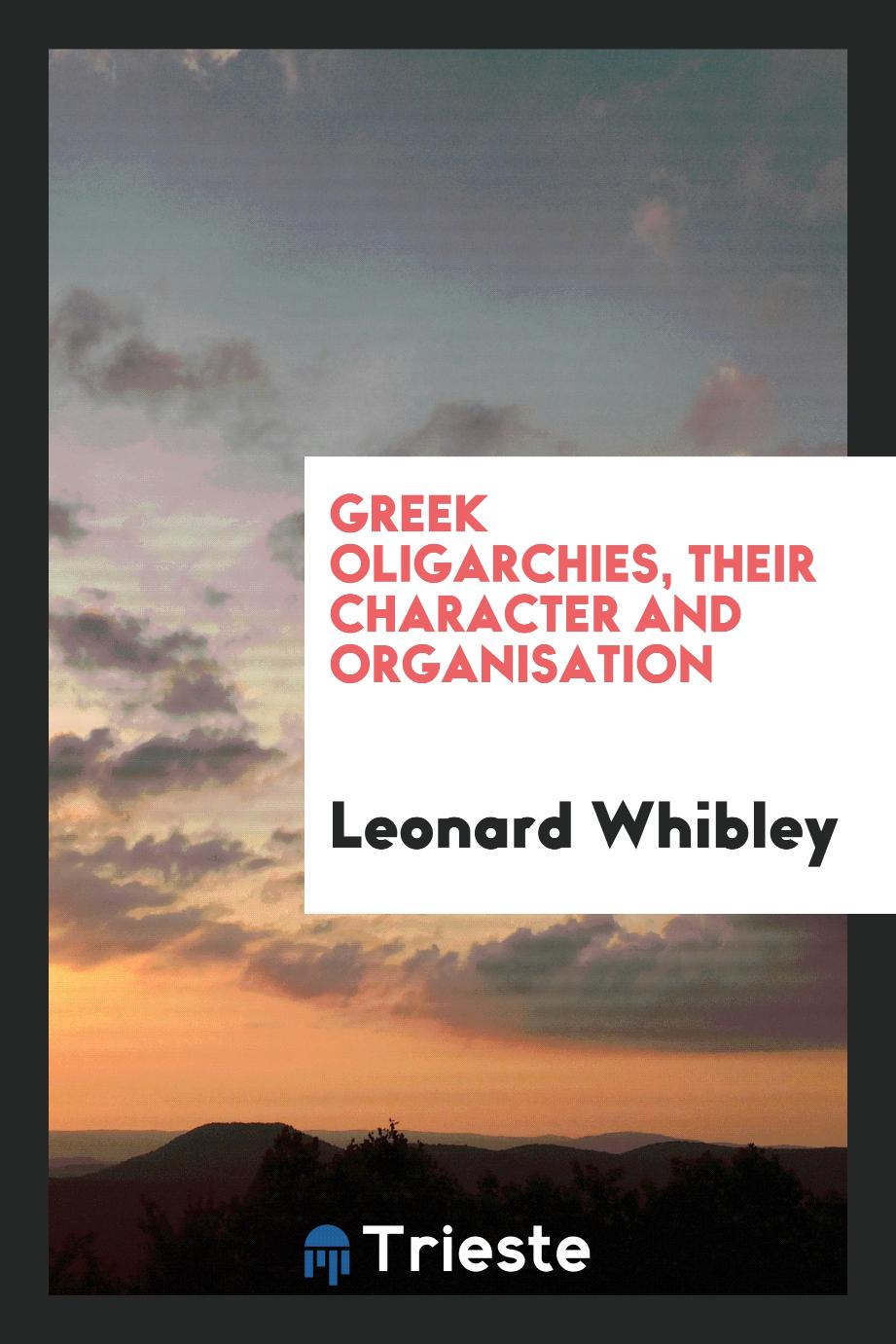 Greek Oligarchies, Their Character and Organisation