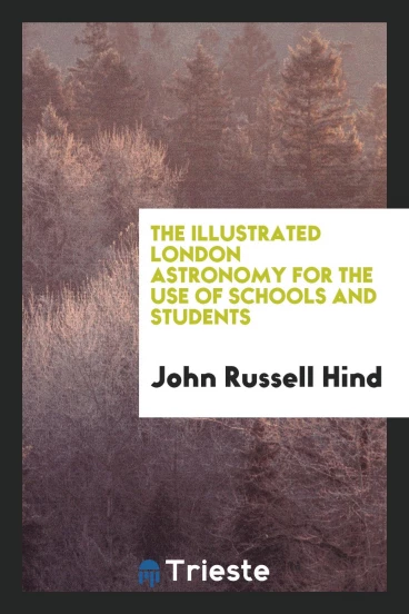 The Illustrated London Astronomy for the Use of Schools and Students