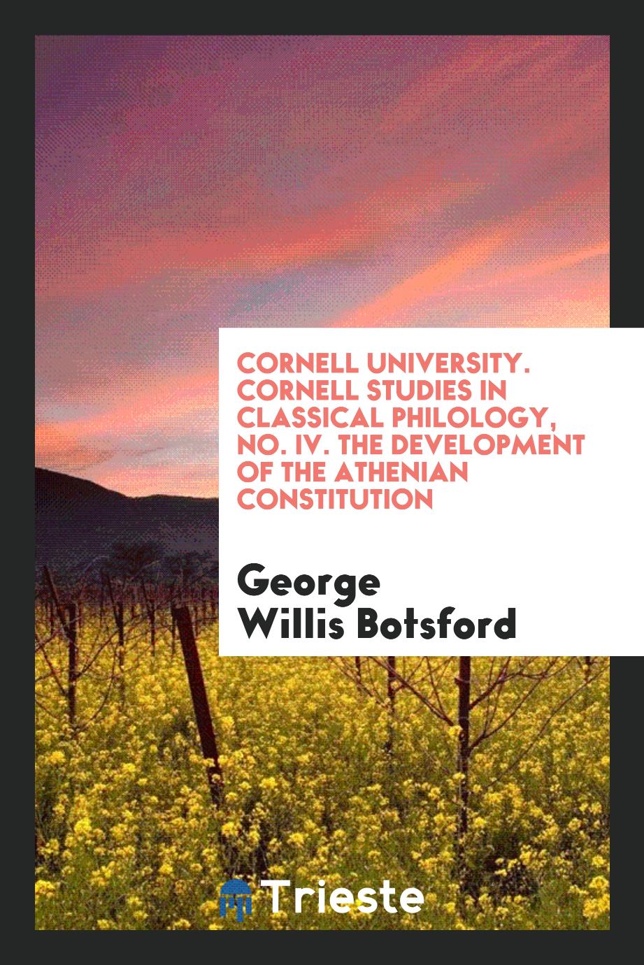Cornell University. Cornell Studies in Classical Philology, No. IV. The Development of the Athenian Constitution