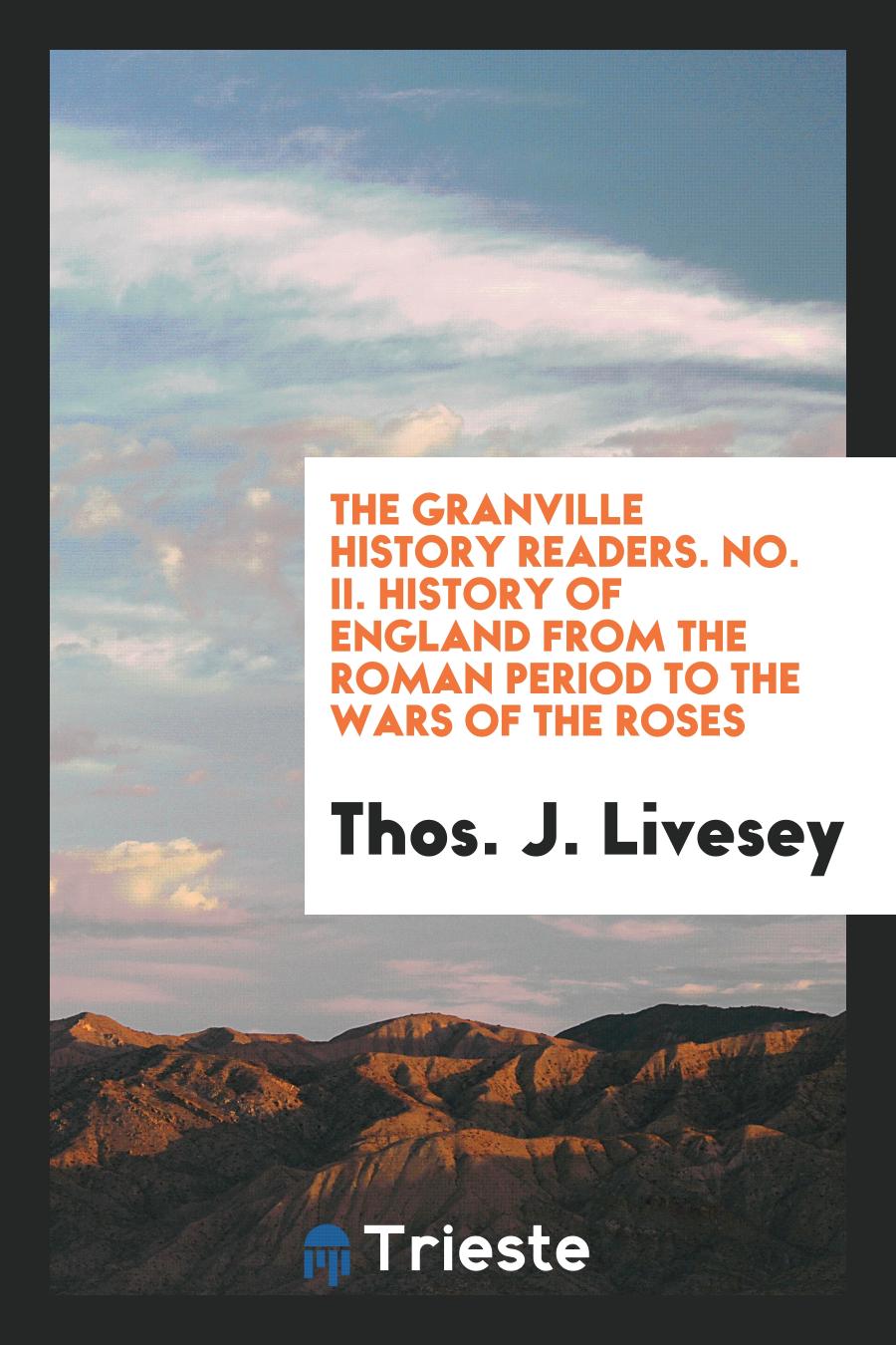 The Granville History Readers. No. II. History of England from the Roman Period to the Wars of the Roses