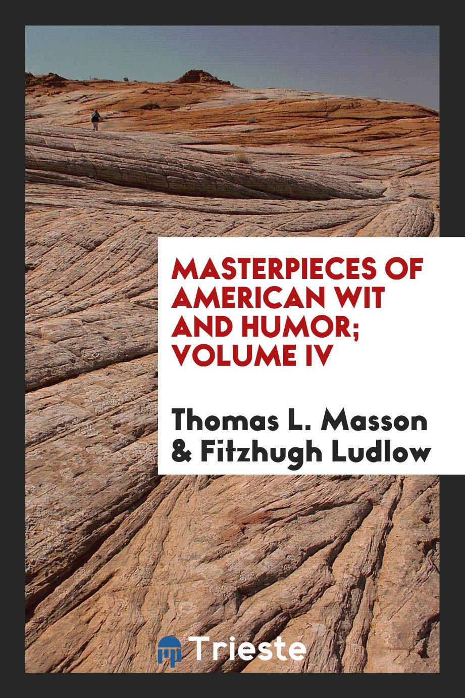 Masterpieces of American Wit and Humor; Volume IV
