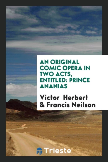 An Original Comic Opera in Two Acts, Entitled: Prince Ananias