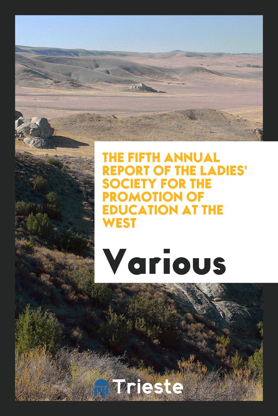 The fifth Annual report of the Ladies' Society for the Promotion of Education at the West