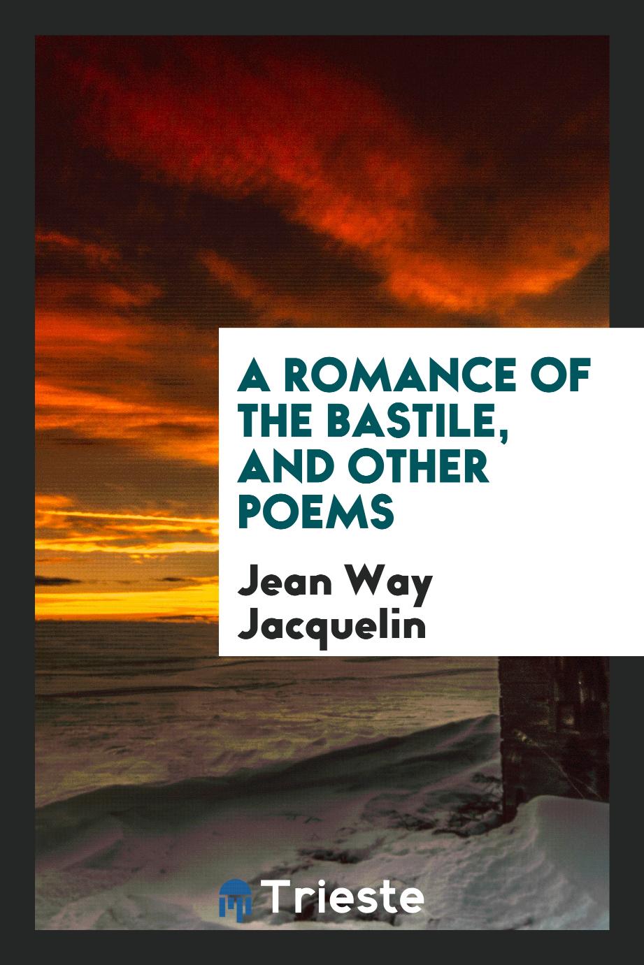 A Romance of the Bastile, and Other Poems