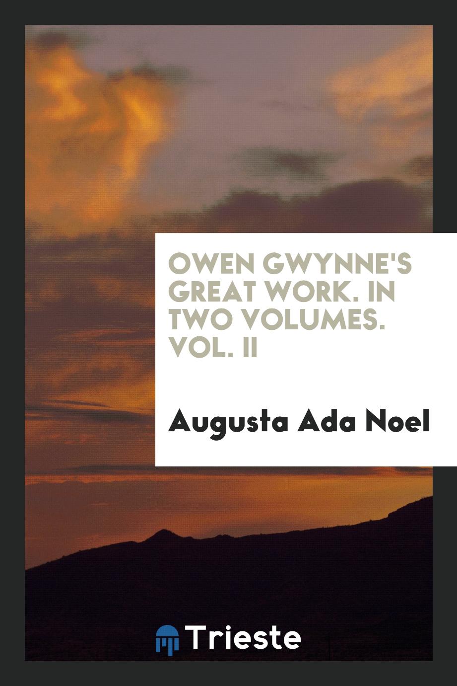 Owen Gwynne's Great Work. In Two Volumes. Vol. II