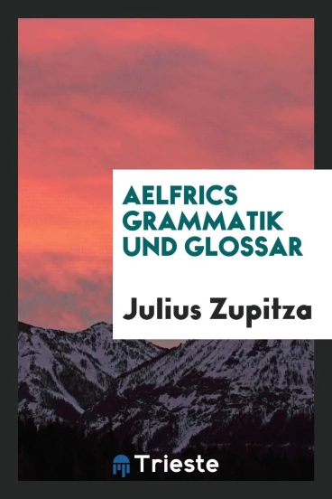 Aelfrics Grammatik und Glossar
