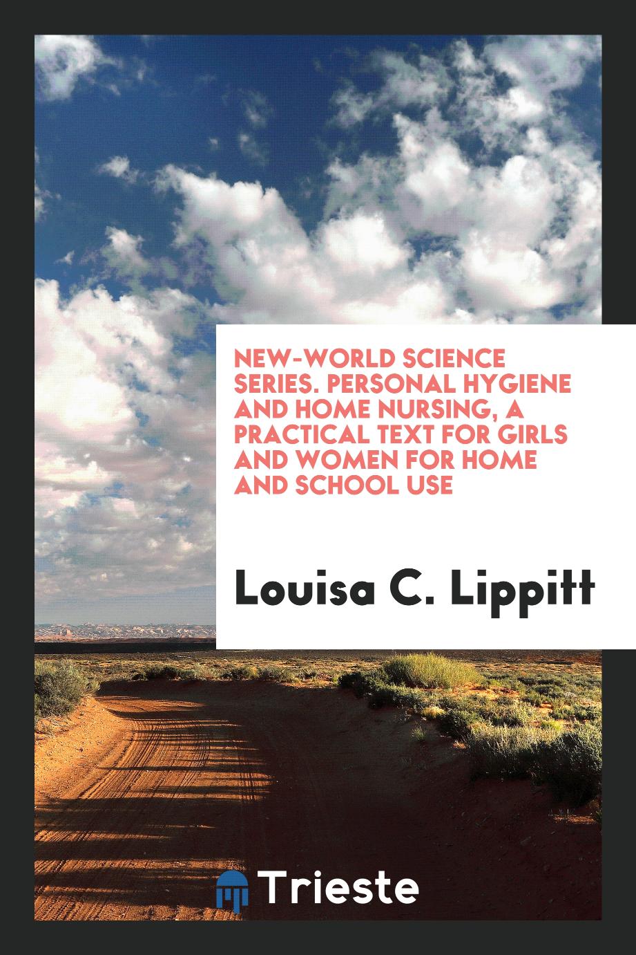 New-World science series. Personal hygiene and home nursing, a practical text for girls and women for home and school use