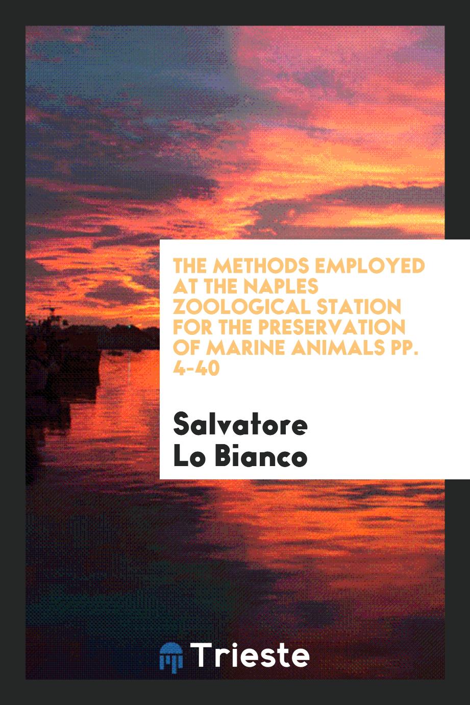 The Methods Employed at the Naples Zoological Station for the Preservation of Marine Animals pp. 4-40