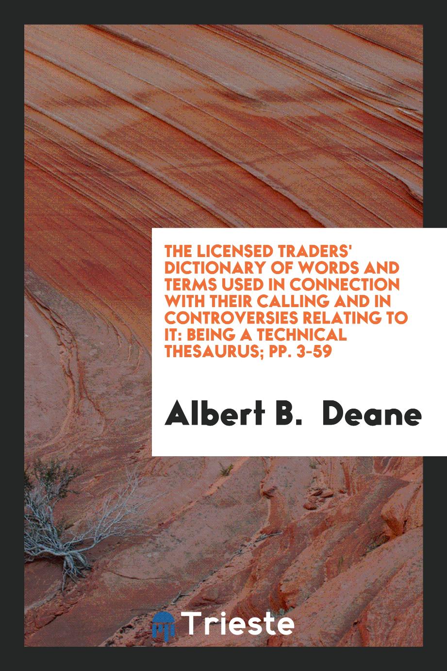 The Licensed Traders' Dictionary of Words and Terms Used in Connection with Their Calling and in controversies relating to it: being a technical thesaurus; pp. 3-59