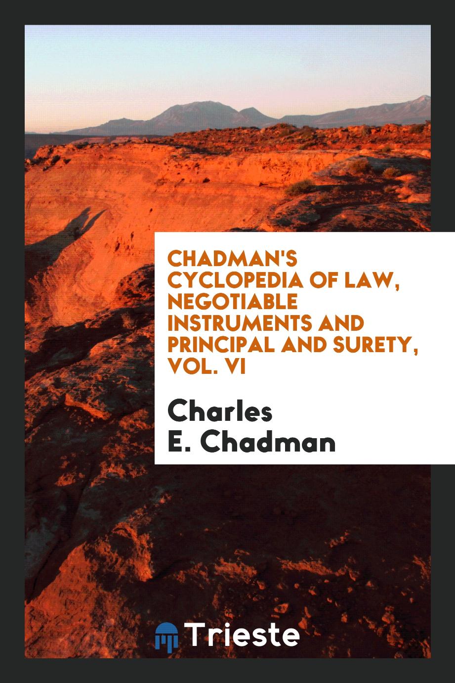 Chadman's cyclopedia of law, Negotiable Instruments and Principal and Surety, Vol. VI
