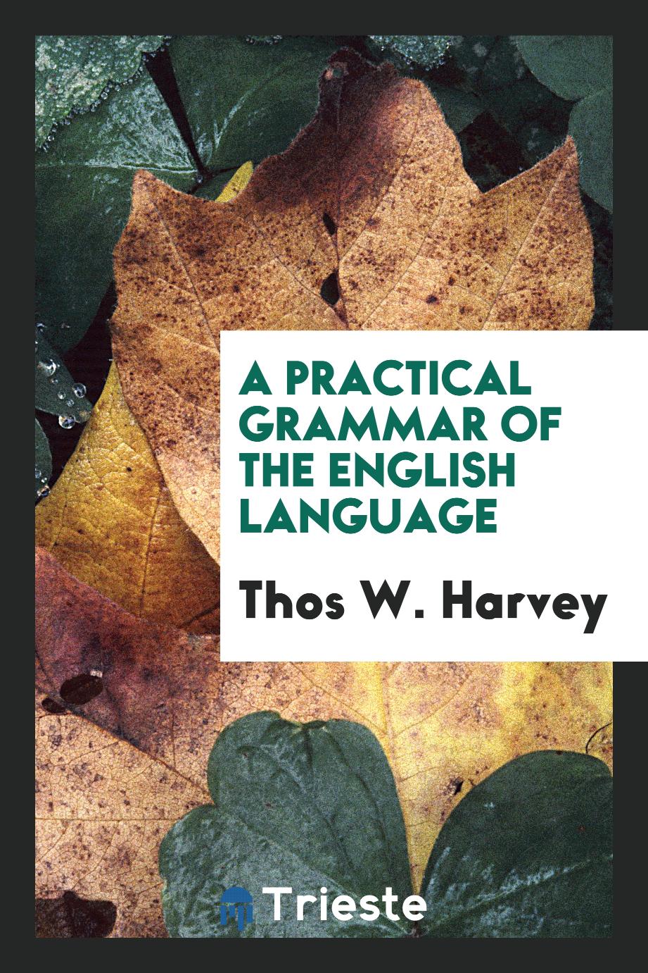 A practical grammar of the English language