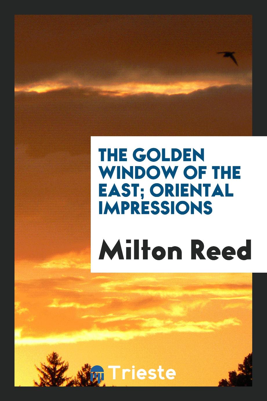 The golden window of the East; oriental impressions
