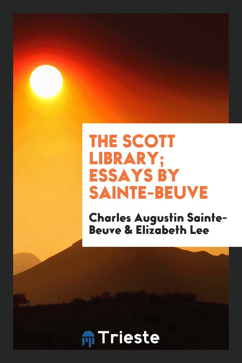 Charles Augustin Sainte-Beuve, Elizabeth Lee - The Scott Library; Essays by Sainte-Beuve