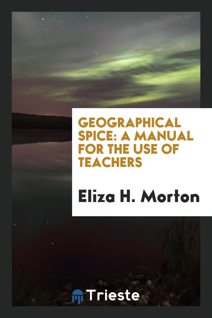 Geographical Spice: A Manual for the Use of Teachers