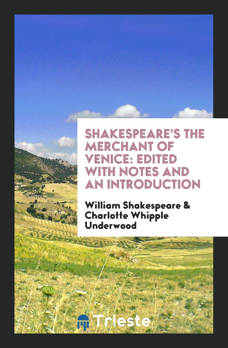 Shakespeare's The Merchant of Venice: Edited with Notes and an Introduction