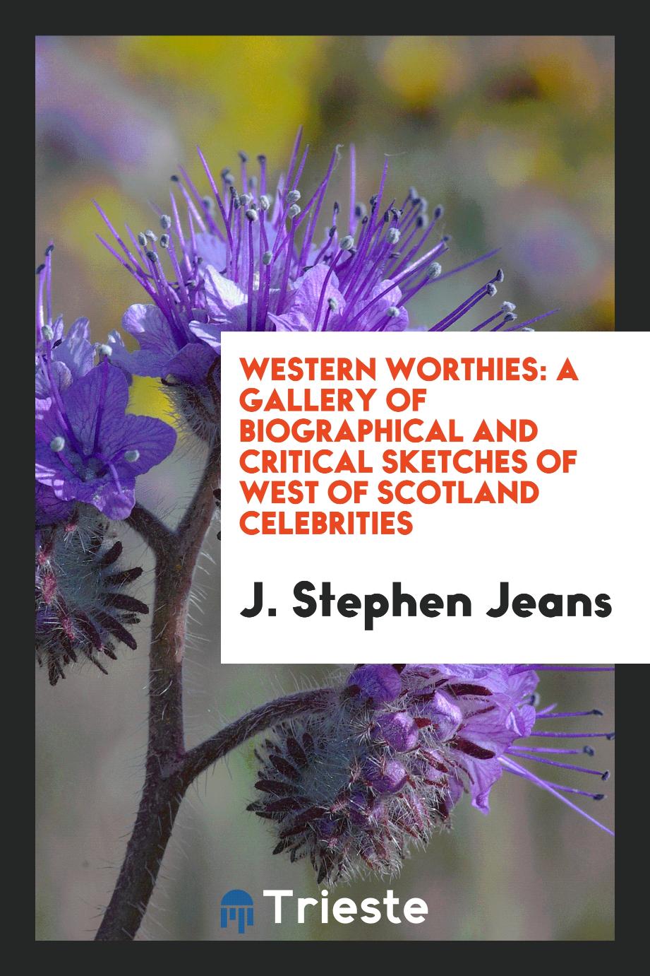 Western Worthies: A Gallery of Biographical and Critical Sketches of West of Scotland Celebrities