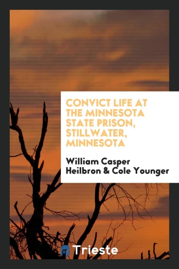 Convict Life at the Minnesota State Prison, Stillwater, Minnesota