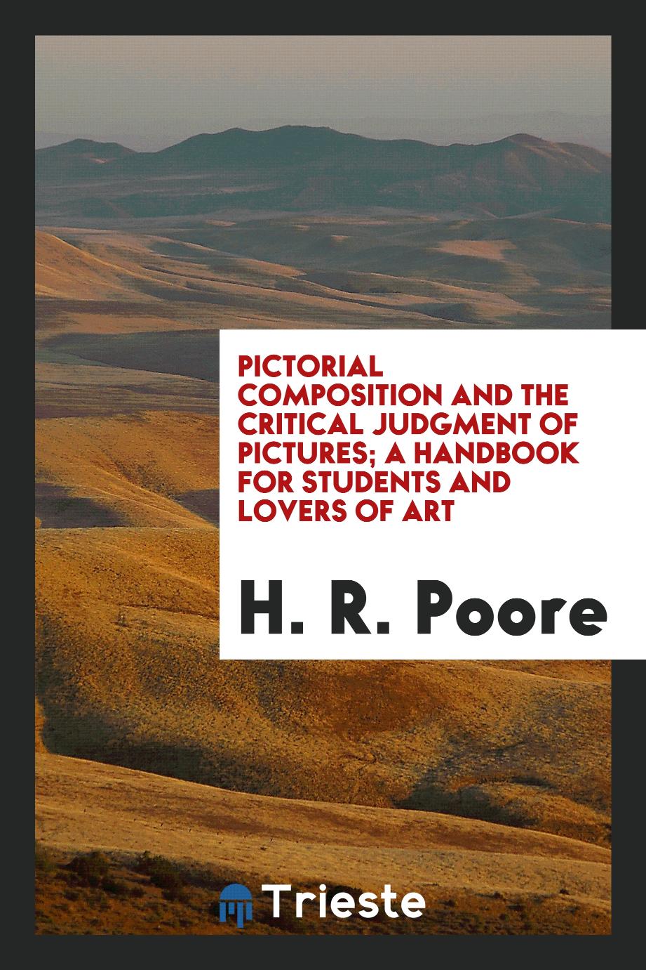 Pictorial composition and the critical judgment of pictures; a handbook for students and lovers of art