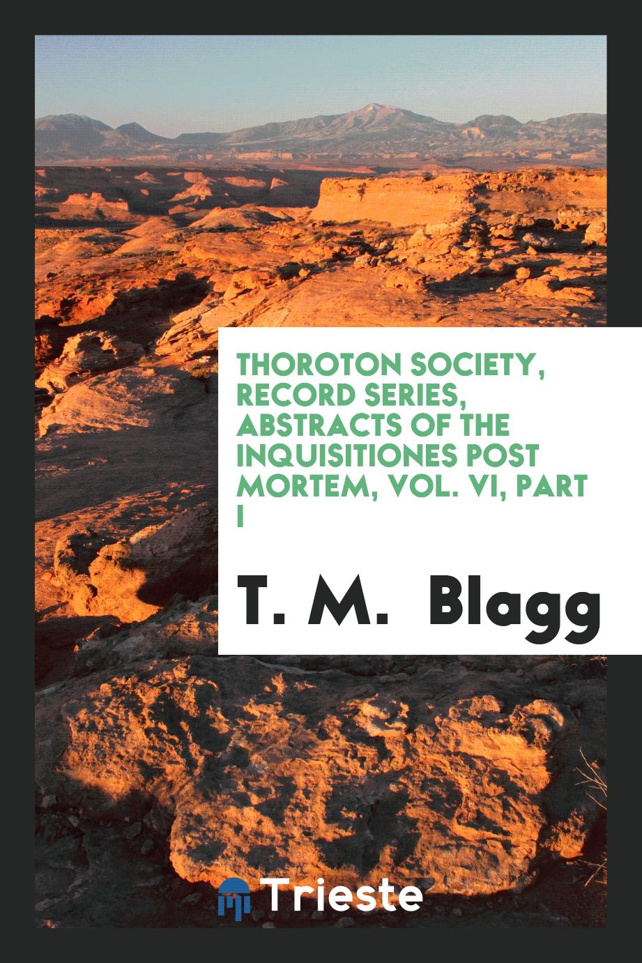 Thoroton Society, Record series, Abstracts of the Inquisitiones post mortem, Vol. VI, Part I