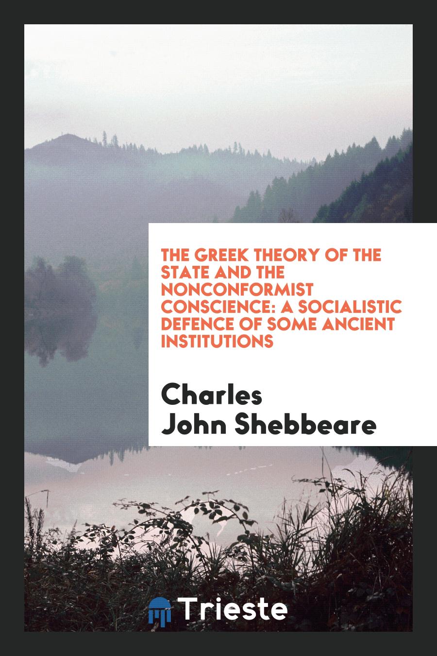 The Greek Theory of the State and the Nonconformist Conscience: A Socialistic Defence of Some Ancient Institutions