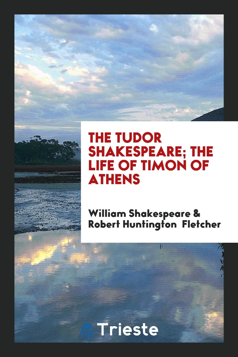 The Tudor Shakespeare; The Life of Timon of Athens