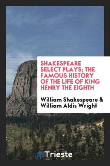 Shakespeare Select Plays; The Famous History of the Life of King Henry the Eighth