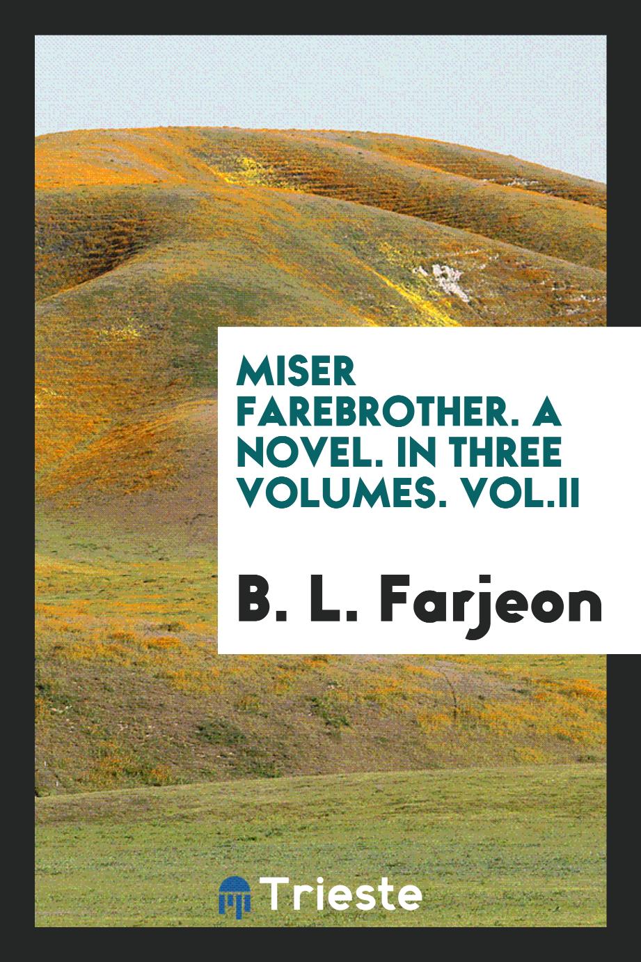 Miser Farebrother. A Novel. In Three Volumes. Vol.II