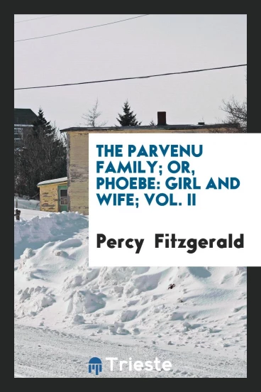 The parvenu family; or, Phoebe: girl and wife; Vol. II