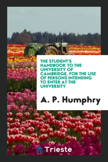 The student's handbook to the University of Cambridge, for the USE of persons intending to enter at the University