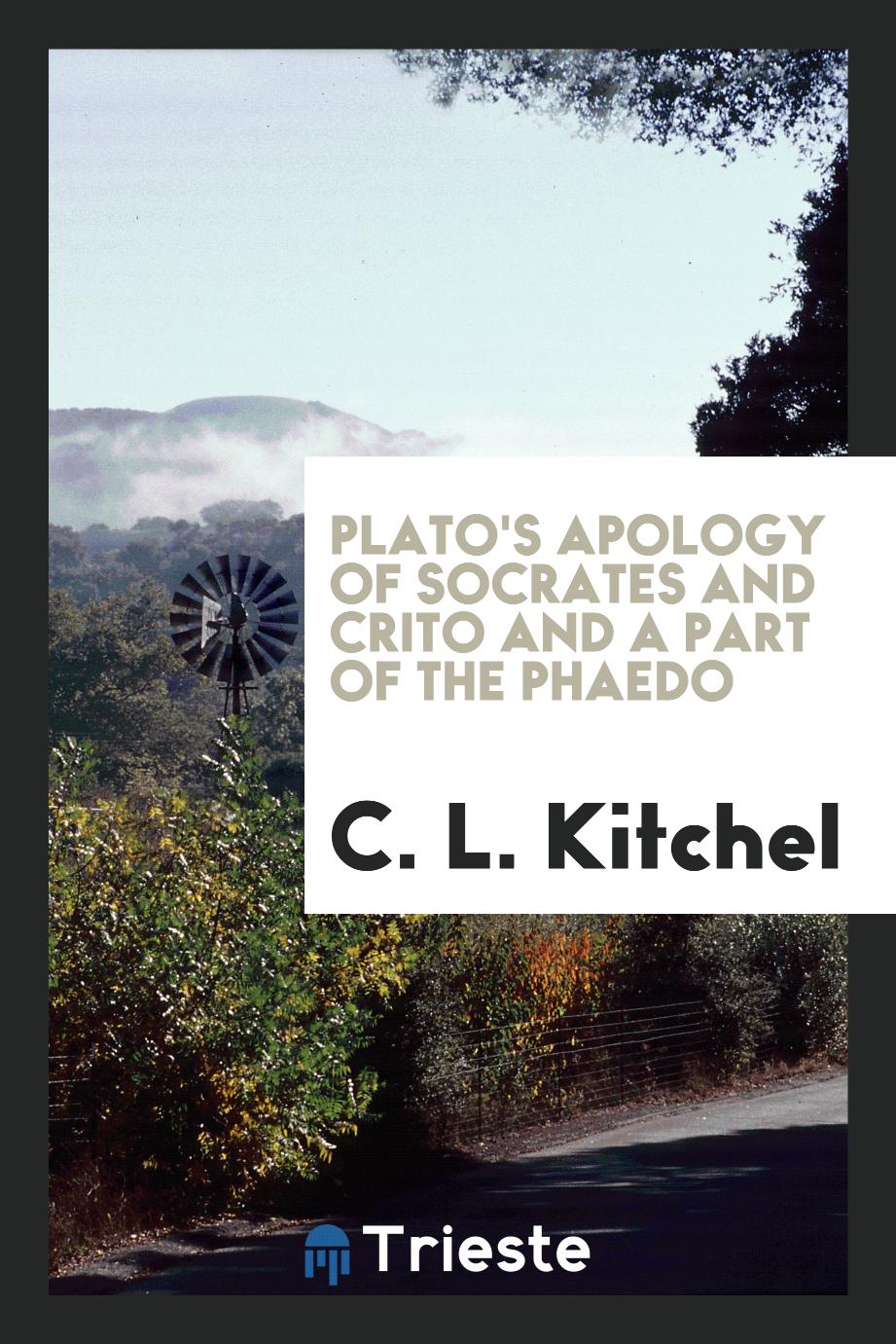 Plato's Apology of Socrates and Crito and a part of the Phaedo