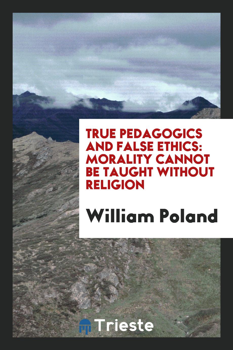 True Pedagogics and False Ethics: Morality Cannot be Taught Without Religion