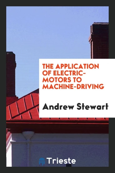 The Application of Electric-Motors to Machine-Driving