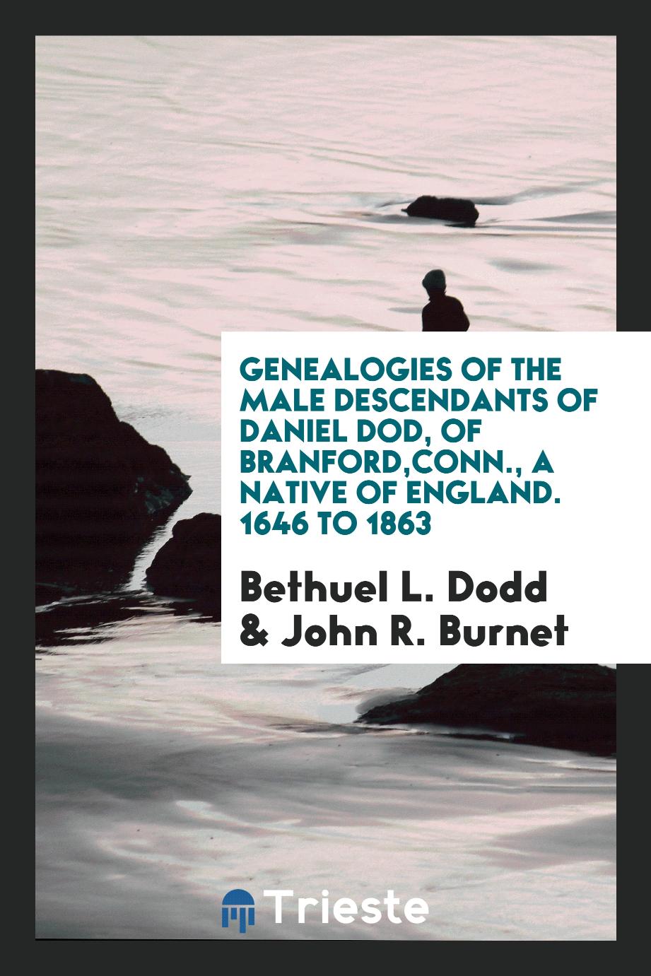 Genealogies of the male descendants of Daniel Dod, of Branford,Conn., a native of England. 1646 to 1863