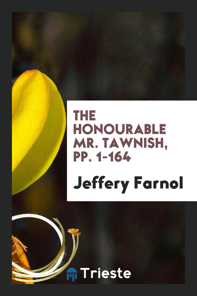 The Honourable Mr. Tawnish, pp. 1-164