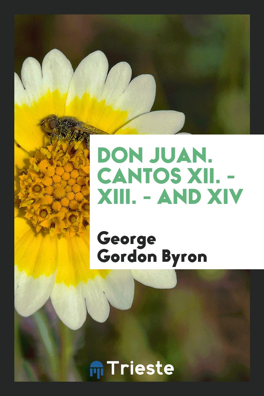 George Gordon Byron - Don Juan. Cantos XII. - XIII. - And XIV