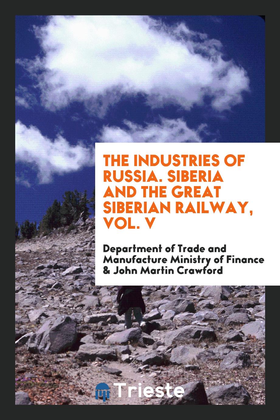 The Industries of Russia. Siberia and the Great Siberian Railway, Vol. V