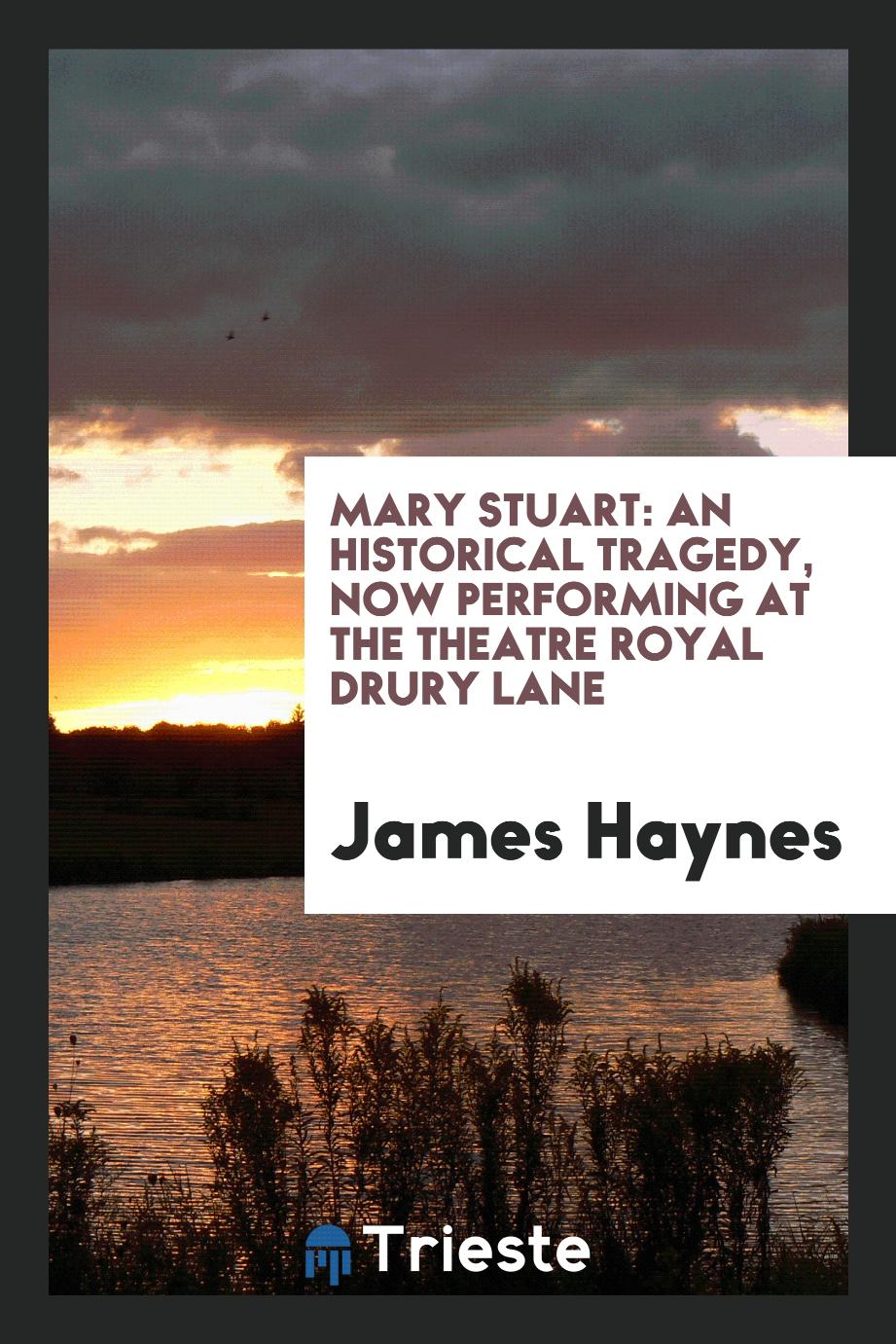 Mary Stuart: An Historical Tragedy, Now Performing at the Theatre Royal Drury Lane