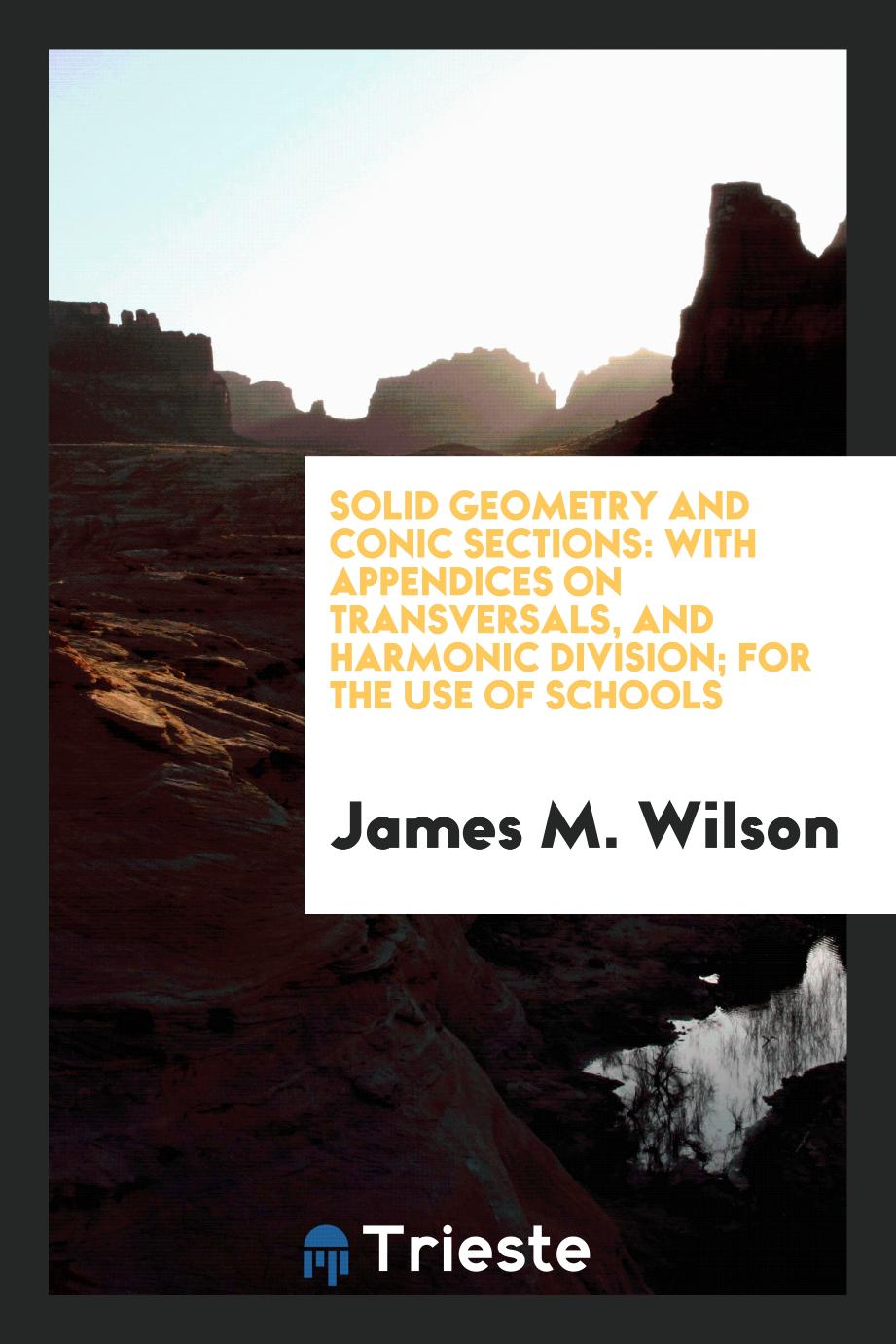 Solid Geometry and Conic Sections: With Appendices on Transversals, and Harmonic Division; For the Use of Schools
