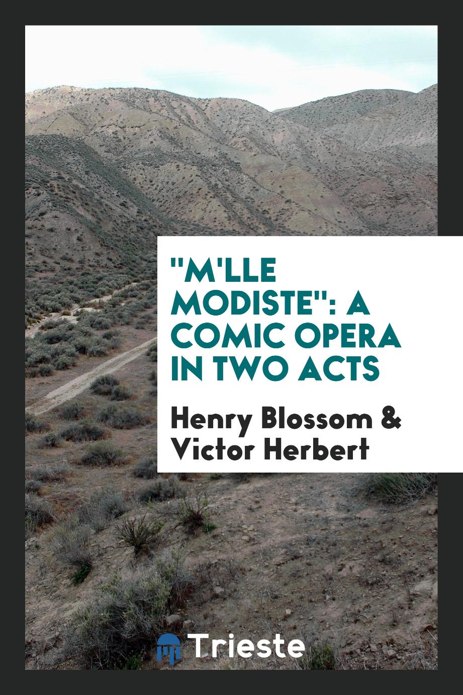 "M'lle Modiste": A Comic Opera in Two Acts