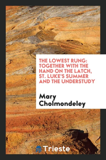 The Lowest Rung: Together with the Hand on the Latch, St. Luke's Summer and the Understudy