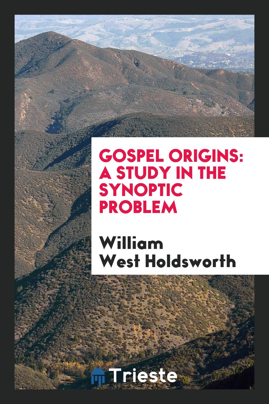 Gospel origins: a study in the Synoptic problem