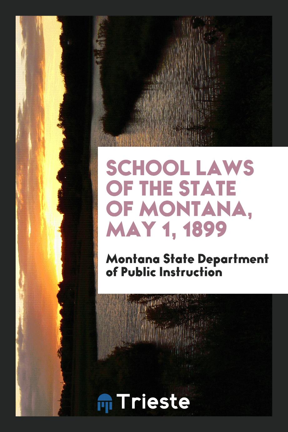 School Laws of the State of Montana, May 1, 1899