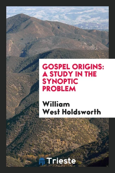 Gospel origins: a study in the Synoptic problem