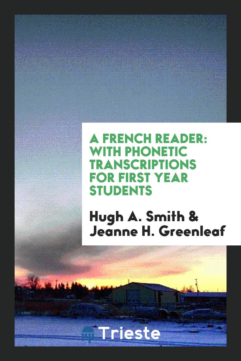 A French Reader: With Phonetic Transcriptions for First Year Students