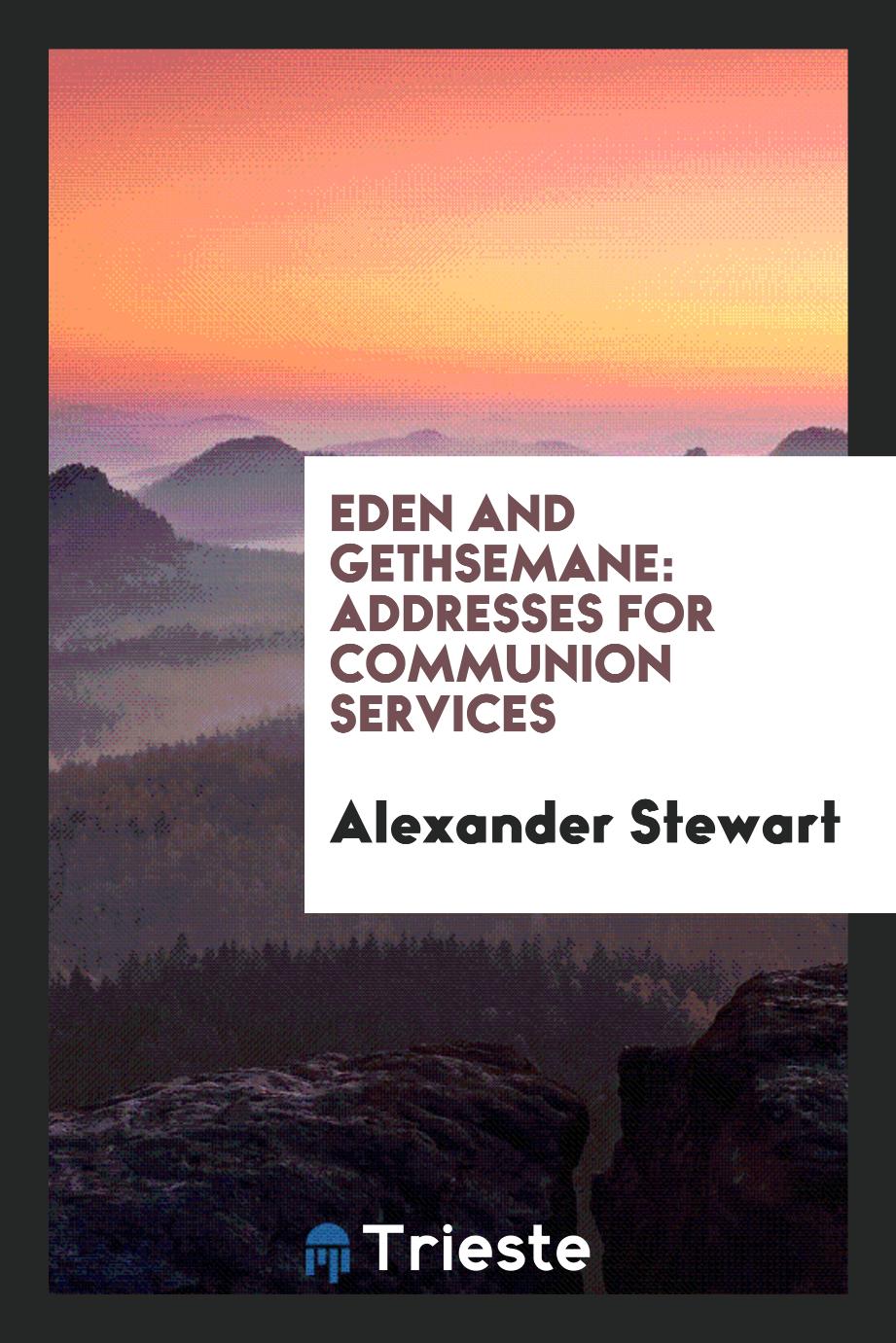 Eden and Gethsemane: addresses for Communion services