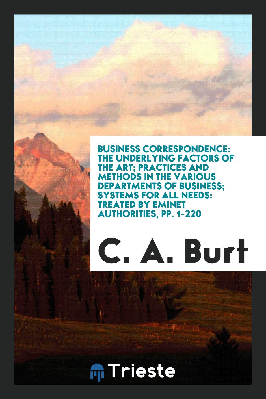 Business Correspondence: The Underlying Factors of the Art; Practices and Methods in the Various Departments of Business; Systems for All Needs: Treated by Eminet Authorities, pp. 1-220